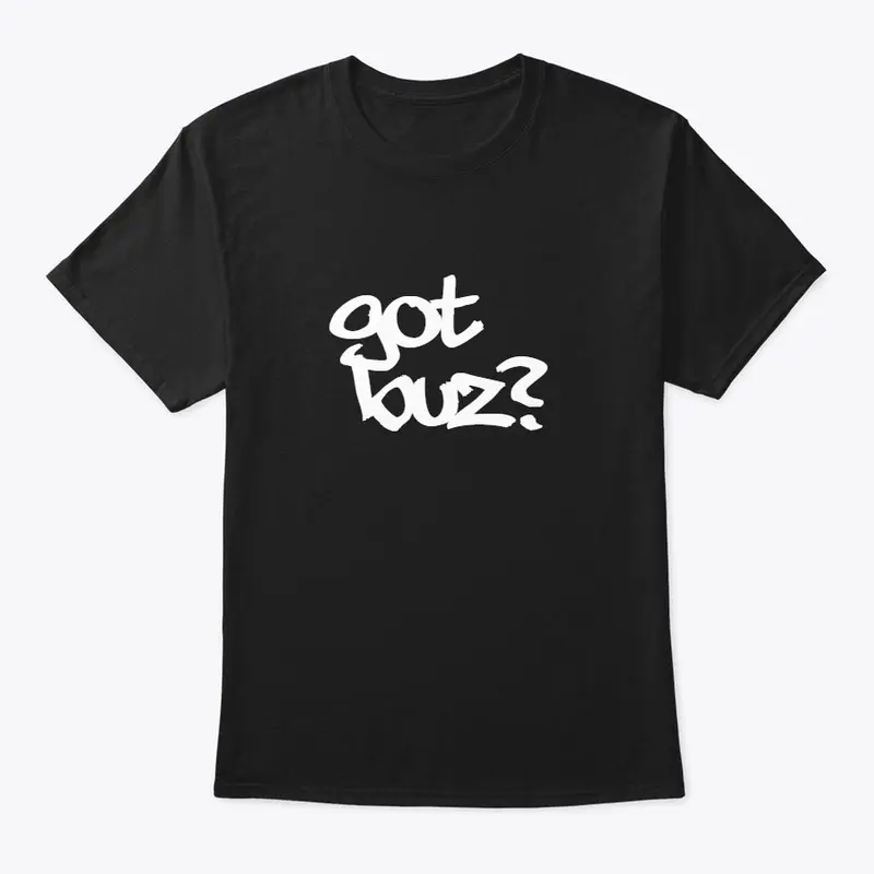 Got Buz? T shirt